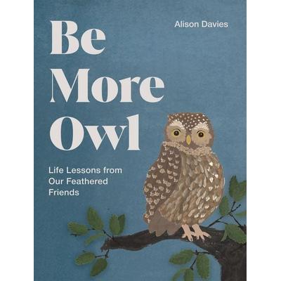 Be More Owl, Gebundene Ausgabe von Alison Davies, Quadrille Publishing Ltd, 978-1-83783-406-8