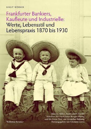 Birgit Wörner - Frankfurter Bankiers, Kaufleute und Industrielle: Werte, Lebensstil und Lebenspraxis 1870 bis 1930 Mäzene, Stifter, Stadtkultur Band 9, Schriften der ... herausgegeben von Clemens Greve - Preis vom 05.10.2026 03:47:11 h