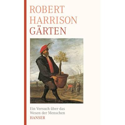 Gärten, Gebundene Ausgabe von Robert P. Harrison, Carl Hanser, 978-3-446-23902-9