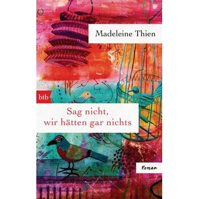 Sag nicht, wir hätten gar nichts, Taschenbuch von Madeleine Thien, btb