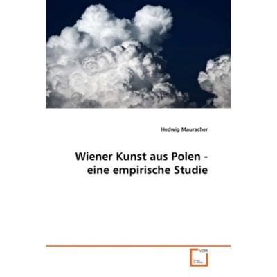 Mauracher, H: Wiener Kunst aus Polen - eine empirische Studi, Taschenbuch von Hedwig Mauracher, VDM, 978-3-639-32919-3