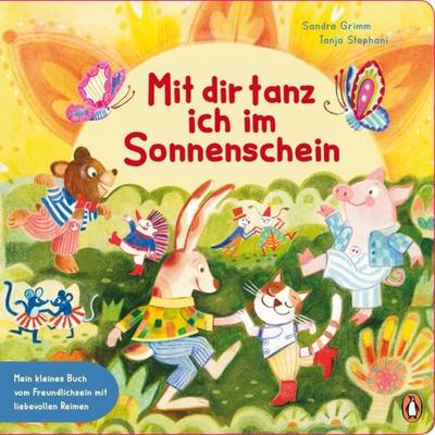 Mit dir tanz ich im Sonnenschein – Mein kleines Buch vom Freundlichsein, Gebundene Ausgabe von Sandra Grimm, Penguin Junior, 978-3-328-30200-1
