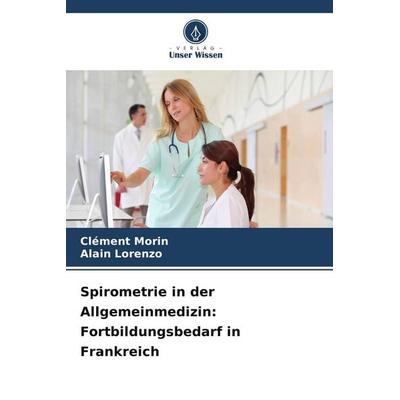 Spirometrie in der Allgemeinmedizin: Fortbildungsbedarf in Frankreich, Taschenbuch von Clément Morin,Alain Lorenzo, Verlag Unser Wissen
