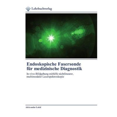Endoskopische Fasersonde für medizinische Diagnostik, Taschenbuch von Aleksandar Luki¿, Lehrbuchverlag, 978-620-0-27235-5