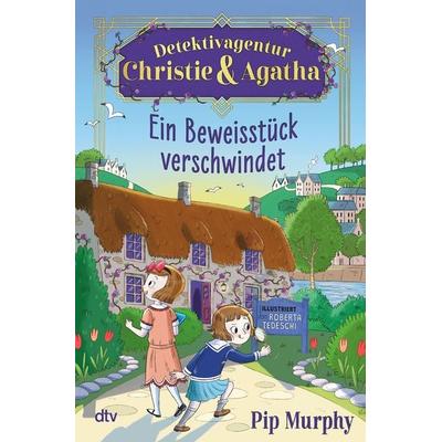Detektivagentur Christie & Agatha – Ein Beweisstück verschwindet, Gebundene Ausgabe von Pip Murphy, dtv, 978-3-423-76558-9