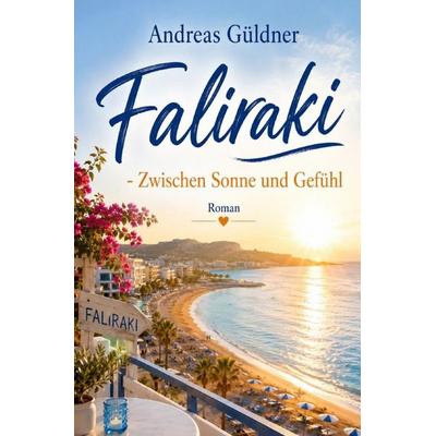 Faliraki - Zwischen Sonne und Gefühl, Taschenbuch von Andreas Güldner, Epubli, 978-3-565-52955-1
