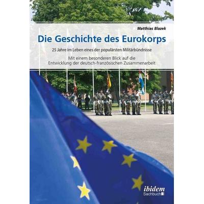Die Geschichte des Eurokorps, Taschenbuch von Matthias Blazek, Ibidem, 978-3-8382-1127-5