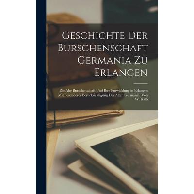 Geschichte Der Burschenschaft Germania Zu Erlangen, Gebundene Ausgabe von Anonymous, Legare Street Press, 978-1-01-800344-3