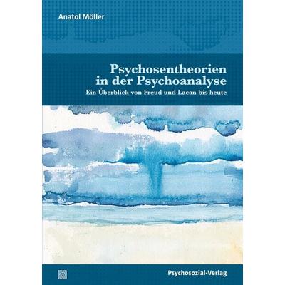 Psychosentheorien in der Psychoanalyse, Taschenbuch von Anatol Möller, Psychosozial, 978-3-8379-3346-8