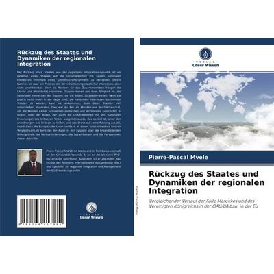 Rückzug des Staates und Dynamiken der regionalen Integration, Taschenbuch von Pierre-Pascal Mvele, Verlag Unser Wissen, 978-620-4-41798-1