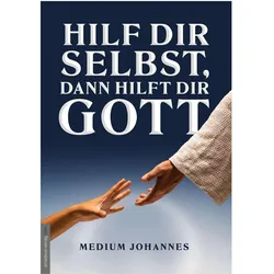 Hilf Dir selbst, dann hilft Dir Gott, Ratgeber von Medium Johannes, Jan van Helsing