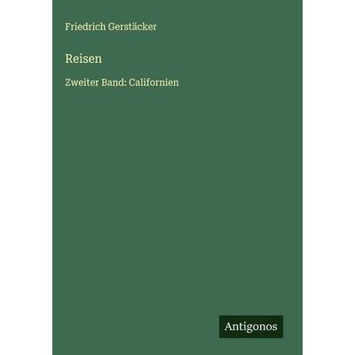 Reisen, Gebundene Ausgabe von Friedrich Gerstäcker, Antigonos Verlag, 978-3-563-62022-9