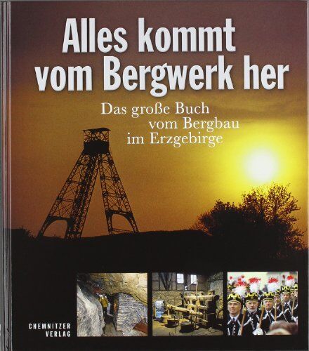 Bernd Lahl - Alles kommt vom Bergwerk her: Das große Buch vom Bergbau im Erzgebirge - Preis vom 13.10.2026 19:28:25 h