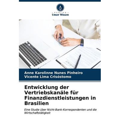 Entwicklung der Vertriebskanäle für Finanzdienstleistungen in Brasilien, Taschenbuch von Anne Karolinne Nunes Pinheiro,Vicente Lima Crisóstomo, Verlag