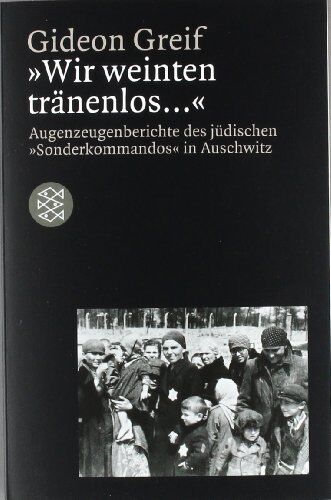 Gideon Greif - Wir weinten tränenlos.... Augenzeugenberichte des jüdischen Sonderkommandos in Auschwitz - Preis vom 11.10.2026 03:10:56 h