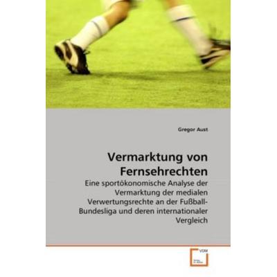 Aust, G: Vermarktung von Fernsehrechten, Taschenbuch von Gregor Aust, VDM, 978-3-639-26290-2