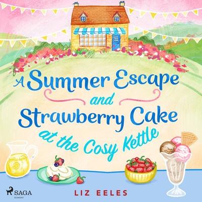 A Summer Escape and Strawberry Cake at the Cosy Kettle - Liz Eeles, Audio, 9788727336855