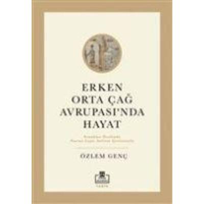 Erken Orta Cag Avrupasinda Hayat, Taschenbuch von Özlem Genc, Timas Yayinlari
