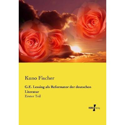 G.E. Lessing als Reformator der deutschen Literatur, Taschenbuch von Kuno Fischer, Vero Verlag, 978-3-7372-0942-7