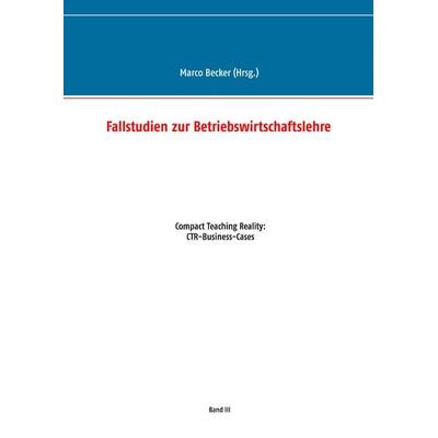 Fallstudien zur Betriebswirtschaftslehre - Band 3, Taschenbuch von , BoD – Books on Demand, 978-3-7448-4118-4