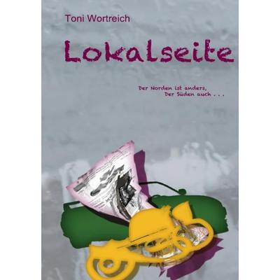 Lokalseite, Taschenbuch von Toni Wortreich, Epubli, 978-3-7375-9708-1