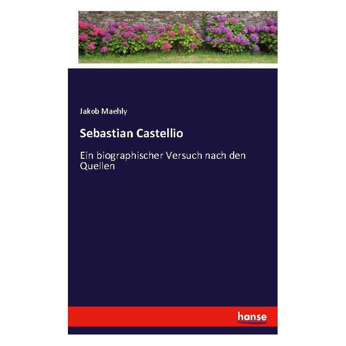 Hansebooks Sebastian Castellio - Ein biographischer Versuch nach den Quellen (Deutsch, Softcover, Jakob Maehly) (55825352)