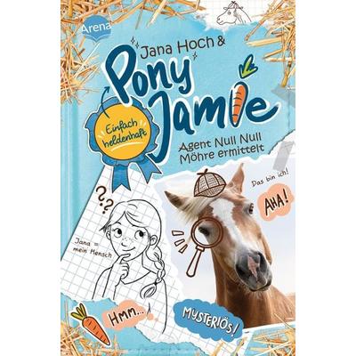 Pony Jamie – Einfach heldenhaft! (2). Agent Null Null Möhre ermittelt, Gebundene Ausgabe von Jana Hoch,Jamie, Arena