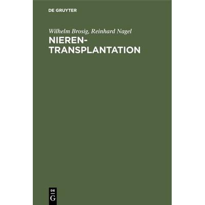 Nierentransplantation, Gebundene Ausgabe von Wilhelm Brosig,Reinhard Nagel, De Gruyter, 978-3-11-114325-5