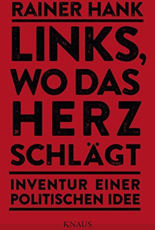 Rainer Hank - Links, wo das Herz schlägt: Inventur einer politischen Idee - Preis vom 09.10.2026 07:28:09 h