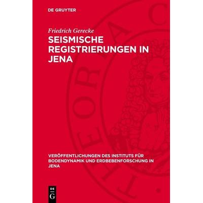 Seismische Registrierungen in Jena, Gebundene Ausgabe von Friedrich Gerecke, De Gruyter, 978-3-11-275674-4