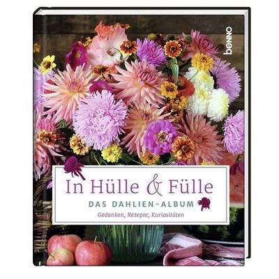 In Hülle & Fülle – Das Dahlien-Album, Gebundene Ausgabe von , St. Benno, 978-3-7462-6102-7