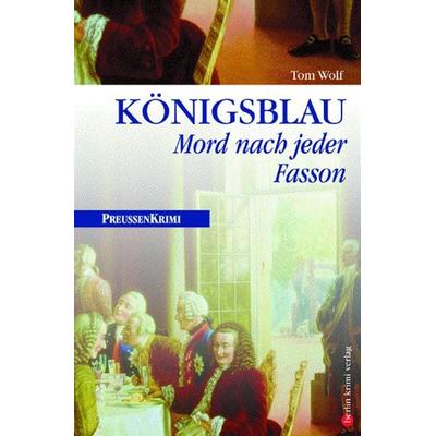Königsblau: Mord nach jeder Fasson / Preußen Band 1, Taschenbuch von Tom Wolf, Bebra Verlag