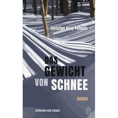Das Gewicht von Schnee, Gebundene Ausgabe von Christian Guay-Poliquin, Hoffmann Und Campe, 978-3-455-00932-3