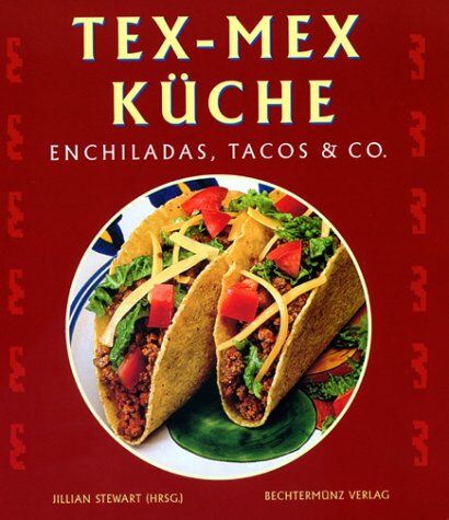 Jillian Stewart - Tex- Mex- Küche. Enchiladas, Tacos und Co - Preis vom 30.09.2026 09:01:18 h