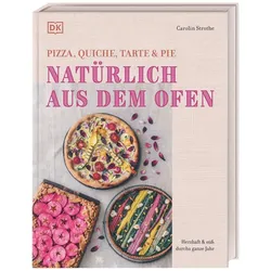 Natürlich aus dem Ofen: Pizza, Quiche, Tarte &..., Ratgeber von Carolin Strothe