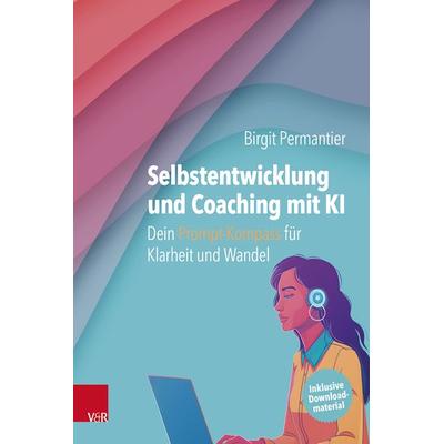 Selbstentwicklung und Coaching mit KI: Dein Prompt-Kompass für Klarheit und Wandel, Taschenbuch von Birgit Permantier, Vandenhoeck + Ruprecht,