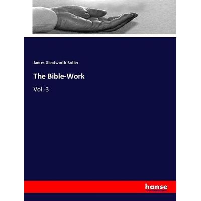 The Bible-Work, Taschenbuch von James Glentworth Butler, Hansebooks, 978-3-337-82700-7