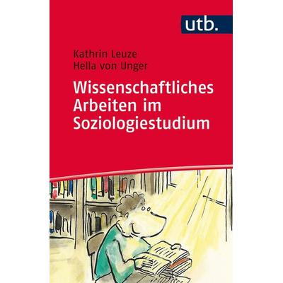 Wissenschaftliches Arbeiten im Soziologiestudium, Taschenbuch von Kathrin Leuze,Hella Unger, Utb GmbH, 978-3-8252-4314-2