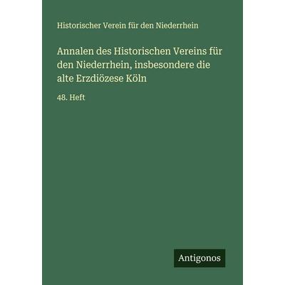 Annalen des Historischen Vereins für den Niederrhein, insbesondere die alte Erzdiözese Köln, Taschenbuch von Historischer Verein für den Niederrhein,