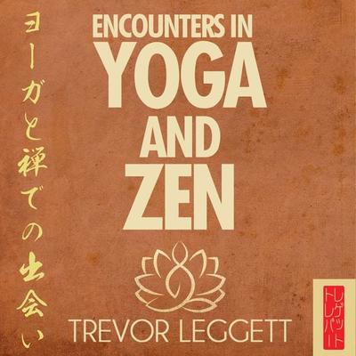 Encounters In Yoga and Zen - Trevor Leggett, Audio, 9781911467069