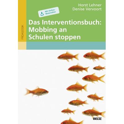 Das Interventionsbuch: Mobbing an Schulen stoppen, Taschenbuch von Horst Lehner,Denise Vervoort, Beltz Verlagsgruppe GmbH & Co. KG, 978-3-407-63048-3