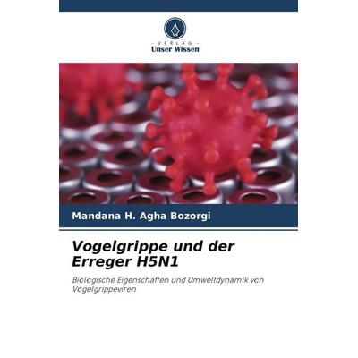 Vogelgrippe und der Erreger H5N1, Taschenbuch von Mandana H. Agha Bozorgi, Verlag Unser Wissen