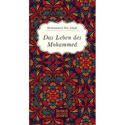 Das Leben des Mohammed, Gebundene Ausgabe von Mohammed Ibn Ishak, Severus Verlag, 978-3-96345-021-1