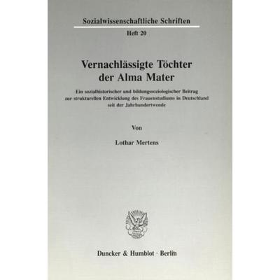 Vernachlässigte Töchter der Alma Mater., Taschenbuch von Lothar Mertens, Duncker & Humblot, 978-3-428-07347-4