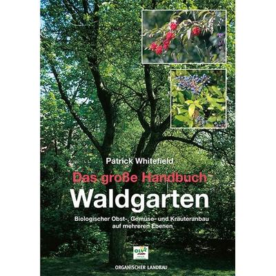 Das große Handbuch Waldgarten, Taschenbuch von Patrick Whitefield, OLV Organischer Landbau, 978-3-922201-25-0