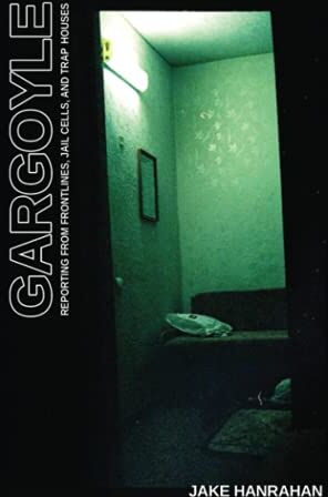 Jake Hanrahan - Gargoyle: Reporting from frontlines, jail cells, and trap houses - Preis vom 09.10.2026 07:28:09 h