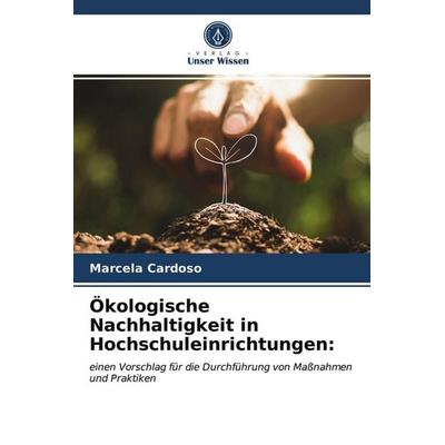 Ökologische Nachhaltigkeit in Hochschuleinrichtungen:, Taschenbuch von Marcela Cardoso, Verlag Unser Wissen, 978-620-3-33625-2
