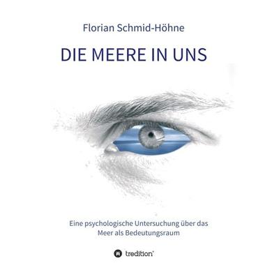 Die Meere in uns, Taschenbuch von Florian Schmid-Höhne, Tredition