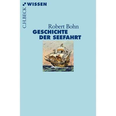 Geschichte der Seefahrt, Taschenbuch von Robert Bohn, C.H. Beck, 978-3-406-62375-2