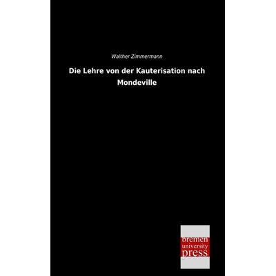 Die Lehre von der Kauterisation nach Mondeville, Taschenbuch von Walther Zimmermann, Bremen University Press, 978-3-95562-456-9